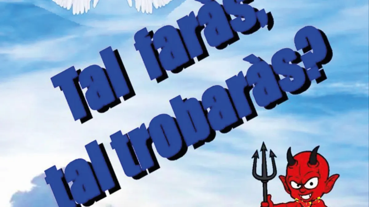 Tal faràs, tal trobaràs?